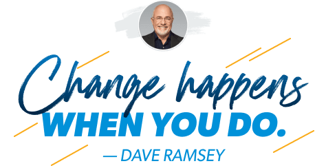 "Change Happens When You Do" —Dave Ramsey
