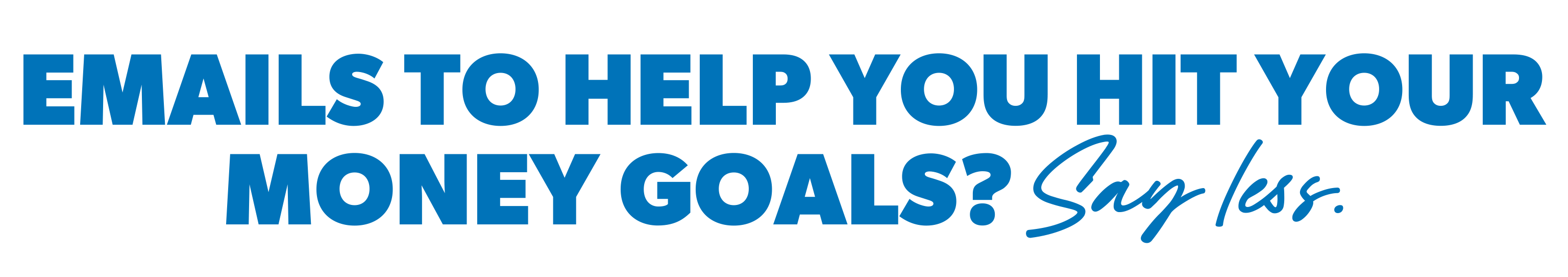Emails to help you hit your money goals? Say less. 
