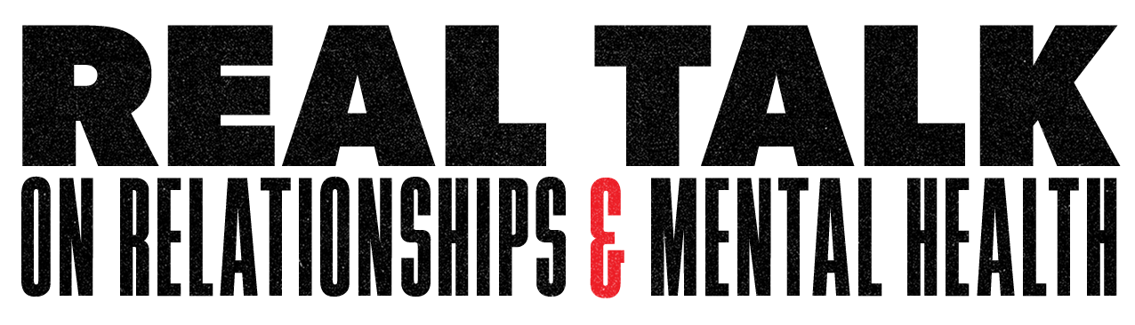 Real Talk on Relationships and Mental Health