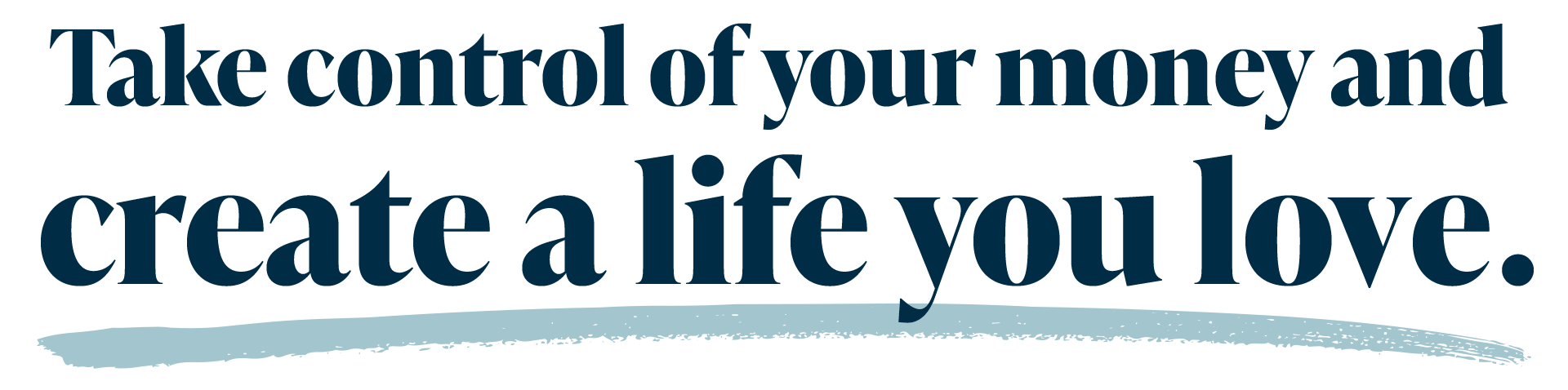 Take Control of your money and create a life you love.